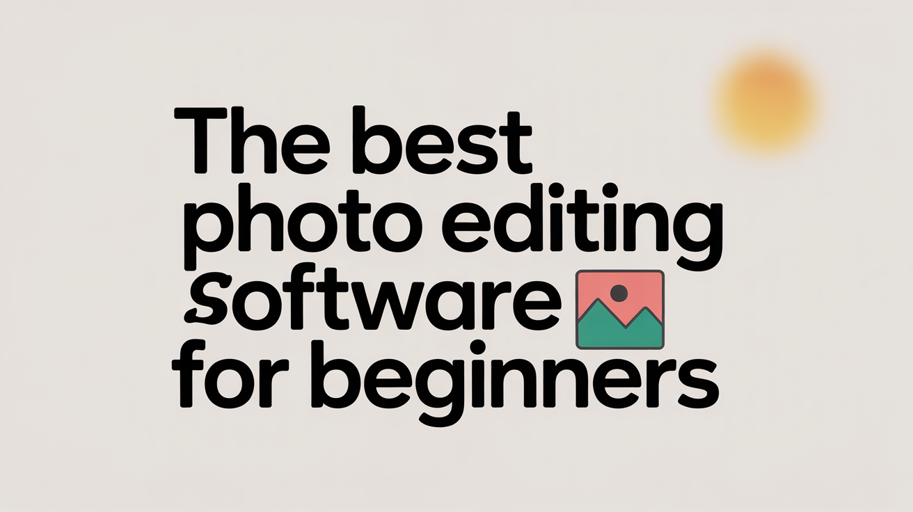 The Best Free Photo Editing Software for Beginners